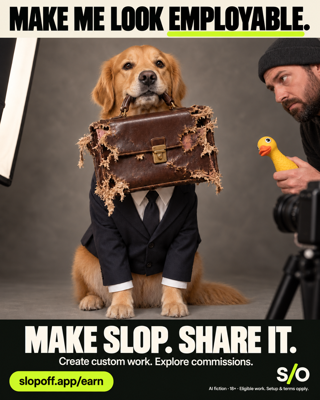 AI-made fictional studio portrait of a golden retriever wearing a dark suit and tie, holding a badly chewed leather briefcase in its mouth. An adult photographer beside the camera holds a yellow squeaky chicken. Poster headline: “MAKE ME LOOK EMPLOYABLE.” Footer: “MAKE SLOP. SHARE IT.” and “Create custom work. Explore commissions.” SlopOff branding and website address. Small print: AI fiction, 18+, eligible work, setup and terms apply.